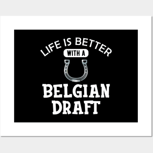 Belgian Draft Horse - Life is better with a belgian draft Posters and Art